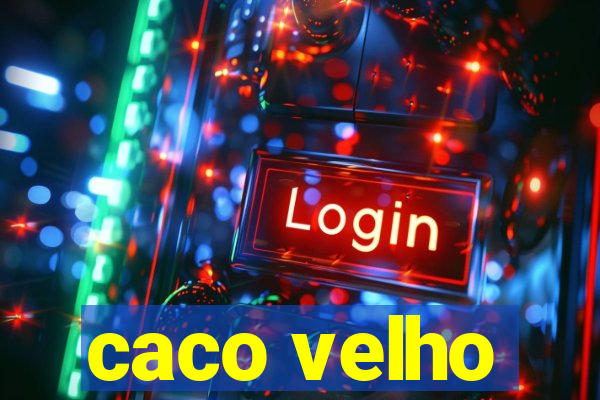 caco velho